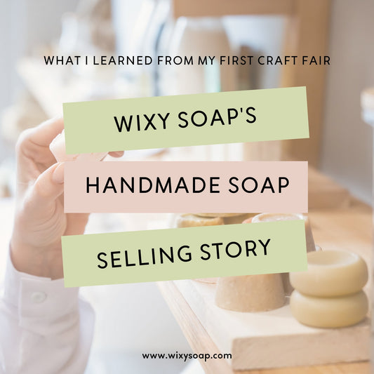 What I Learned from My First Craft Fair: Wixy Soap's Handmade Soap Selling Story - Wixy Soap
